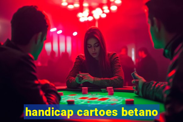 handicap cartoes betano